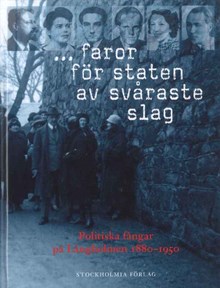 ...faror för staten av svåraste slag : politiska fångar på Långholmen 1880-1950