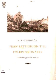 Från fattighjon till folkpensionärer : Sabbatsberg under 200 år / Alf Nordström 