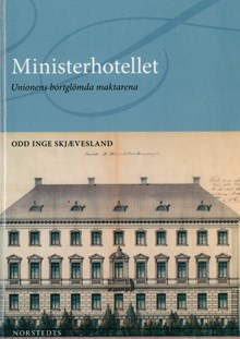 Ministerhotellet : unionens bortglömda maktarena / Odd Inge Skjævesland