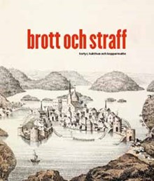 Brott och straff : tortyr, tukthus och kopparmatte / artikelförfattare: Maria Sundström