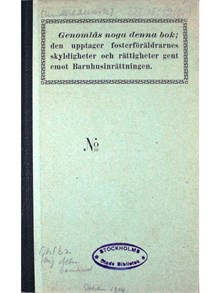 ”Genomläs noga denna bok; den upptager fosterföräldrarnes skyldigheter och rättigheter gentemot Barnhusinrättningen” 1904 