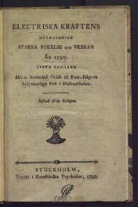 Electriska kraftens märkvärdiga starka rörelse och verkan år 1797. Äfven anmärkd såsom förmodad orsak til katt-slägtets besynnerliga pest i hufvudstaden