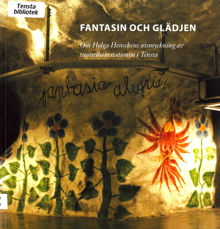 Fantasin och glädjen : om Helga Henschens utsmyckning av tunnelbanestationen i Tensta / redaktör: Barbro Werkmäster