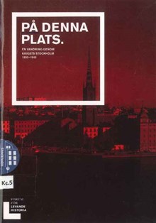 På denna plats : en vandring genom krigets Stockholm 1933-1945