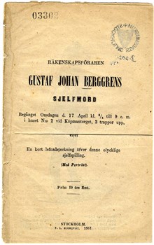 Räkenskapsföraren Gustaf Johan Berggrens sjelfmord: Begånget Onsdagen d. 17 April kl. 3/4 till 9 e. m. i huset N:o 2 vid Köpmantorget, 2 trappor upp, eller En kort lefnadsteckning öfver denne olycklige sjelfspilling. (Med Porträtt).
