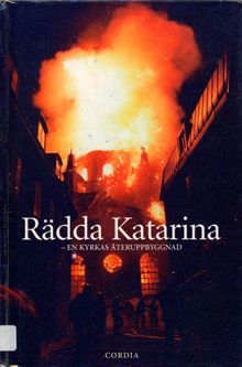 Rädda Katarina : en kyrkas återuppbyggnad / Anna Lena Wik-Thorsell