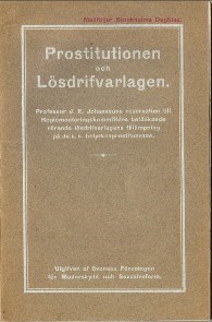 Prostitutionen och Lösdrifvarlagen. Professor J. E. Johanssons reservation till Reglementeringskommitténs betänkande rörande lösdrifvarlagens tillämpning på de s.k. helyrkesprostituerade.