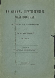 En gammal lifstidsfånges själfbiografi : öfversedd och fullständigad samt barnavårdare tillegnad / av Per Vilhelm Lundgren; Sigfrid Wieselgren [medarbetare] 