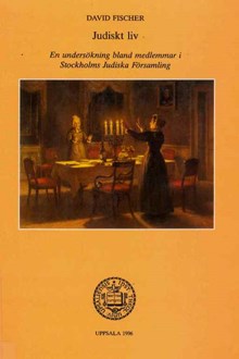 Judiskt liv : en undersökning bland medlemmar i Stockholms judiska församling / David Fischer