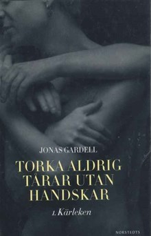 Torka aldrig tårar utan handskar 1. Kärleken / Jonas Gardell