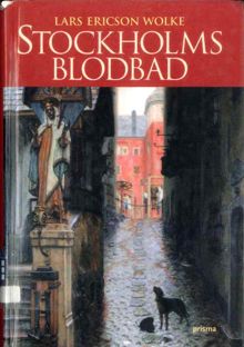 Stockholms blodbad / Lars Ericson Wolke
