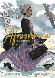 Afrosvenskar : 15 berättelser ur historien / Johanna Berg och Maria Fröhlich