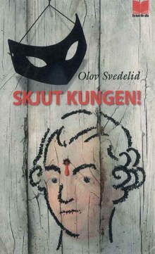 Skjut kungen! / Olov Svedelid