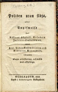 Polisen utan slöja, eller Angifwelse hos riksens höglofl. ständers justitie-ombudsman, emot herr under-ståthållaren och riddaren Wannqwist, rörande olaga arrestering, och wåld mot oskyldige.