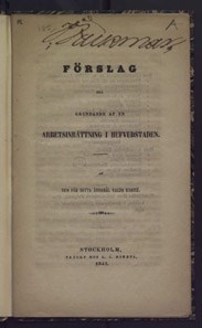 Förslag till grundande af en arbetsinrättning i hufvudstaden/ af den för detta ändamål valda komité