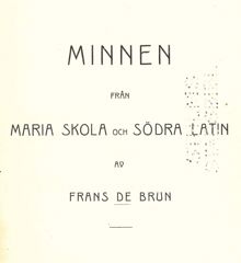 Minnen från Maria skola och Södra Latin / Frans De Brun