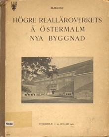 Redogörelse för högre realläroverkets å Östermalm i Stockholm nya byggnad / Gustaf Elmquist