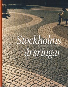 Stockholms årsringar : en inblick i stadens framväxt / Magnus Andersson