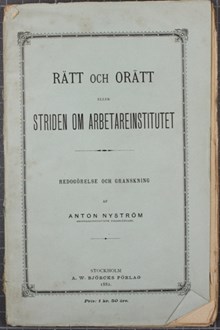 Rätt och orätt eller Striden om Arbetareinstitutet. Redogörelse och granskning af Anton Nyström, Arbetareinstitutets föreståndare.