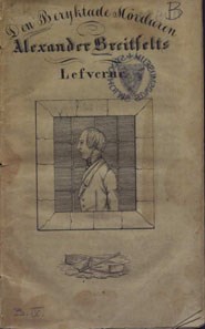 Den beryktade mördaren Alexander Breitfelts lefverne.