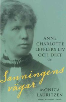 Sanningens vägar : Anne Charlotte Lefflers liv och dikt / Monica Lauritzen