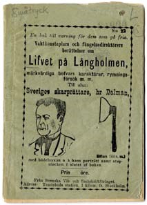 En bok till varning för dem som gå fria. Vaktkonstaplars och fängelsedirektörers berättelser om llfvet på Långholmen, märkvärdiga bofvars karaktärer, rymningsförsök m.m. Till slut: Sveriges skarprättare, hr Dalman, med bödelsyxan och hans porträtt...