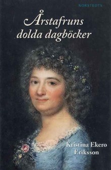 Årstafruns dolda dagböcker / Kristina Ekero Eriksson