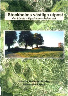 I Stockholms västliga utpost : om Lövsta, Kyrkhamn och Riddersvik / Hans E. B. Andersson, Lennart Öhrström ; signerade bidrag från Lennart Andersson och Claes-Erik Bjällerud