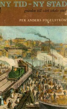 Ny tid - ny stad : grunden till vårt sekels stad / Per Anders Fogelström