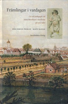 Främlingar i vardagen : liv och pedagogik vid Stora barnhuset i Stockholm på 1700-talet / Per-Johan Ödman, Mats Hayen