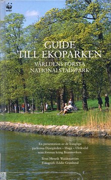 Guide till Ekoparken : världens första nationalstadspark : en presentation av de kungliga parkerna Djurgården, Haga, Ulriksdal som förenas kring Brunnsviken / text: Henrik Waldenström ; fotografi: Eddie Granlund