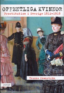 Offentliga kvinnor : prostitution i Sverige 1812-1918 / Yvonne Svanström