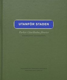 Utanför staden : parker i Stockholms förorter / Thorbjörn Andersson