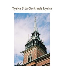 Tyska S:ta Gertruds kyrka / [text: Elisabet Jermsten ; foto Ingrid Johansson]