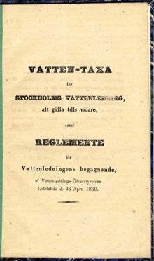 Vatten-taxa för Stockholms vattenledning, att gälla tills vidare samt reglemente för vattenledningens begagnande, af Vattenlednings-Öfverstyrelsen fastställda d. 23 April 1860
