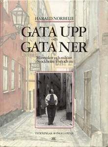 Gata upp och gata ner : människor och miljöer i Stockholm förr och nu / Harald Norbelie ; teckningar av Ingela Penje
