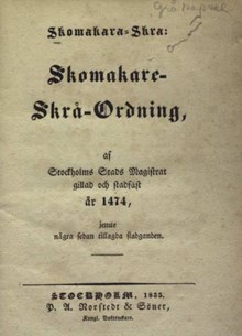 [Skomakarskråets regler från 1400-talet] Skomakara-skra : Skomakare-Skrå-ordning, af Stockholms stads magistrat gillad och stadfäst år 1474, jemte några sedan tillagda stadganden /  Utgiven af Joh. G. Liljegren