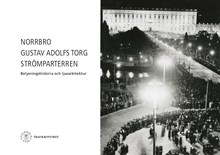 Norrbro, Gustav Adolfs Torg och Strömparterren : belysningshistoria och ljusarkitektur / [Jan Garnert]