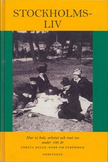 Stockholmsliv : hur vi bott, arbetat och roat oss under 100 år : första bandet / Staffan Tjerneld