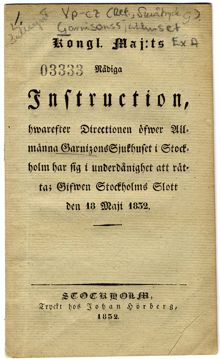 Kongl. Maj:ts nådiga instruction, hwarefter Directionen öfwer Allmänna Garnisonssjukhuset i Stockholm har sig i underdånighet att rätta; Gifwen Stockholms slott den 18 maji 1832.