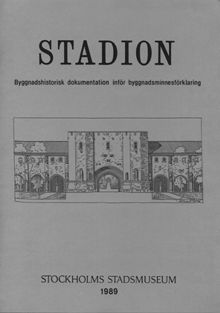 Stadion : byggnadshistorisk dokumentation inför byggnadsminnesförklaringen