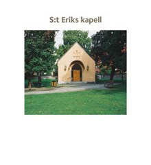 S:t Eriks kapell / [text: Suzanne Lindhagen ; foto Göran Fredriksson]
