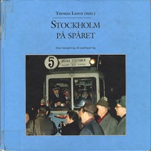 Stockholm på spåret. Från hästspårvagn till snabbspårväg / Thomas Lange (red.)