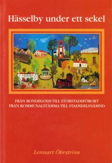Hässelby under ett sekel : från bondegods till storstadsförort, från kommunalstämma till stadsdelsnämnd / Lennart Öhrström