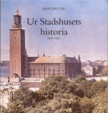 Ur Stadshusets historia : 1901-1923 / Hans Eklund