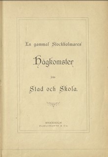 En gammal Stockholmares hågkomster från stad och skola av Olof Arvid Stridsberg