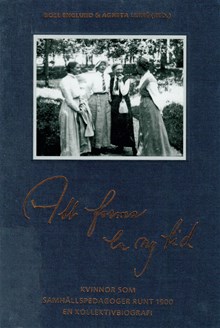 Att forma en ny tid : kvinnor som samhällspedagoger runt 1900 : en kollektivbiografi / Boel Englund (red)