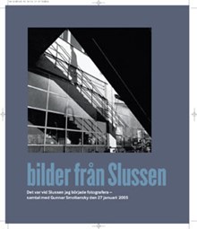 Bilder från Slussen : det var vid Slussen jag började fotografera - samtal med Gunnar Smoliansky den 27 januari 2005 / fotografier: Gunnar Smoliansky ; artikelförfattare: Lars Westberg