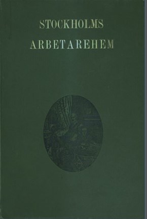 Arbetarbostadsbolaget Stockholms arbetarehem : dess förhistoria och utveckling av Agnes Lagerstedt