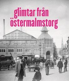 Glimtar från Östermalmstorg / text: Ingrid Dyhlén-Täckman